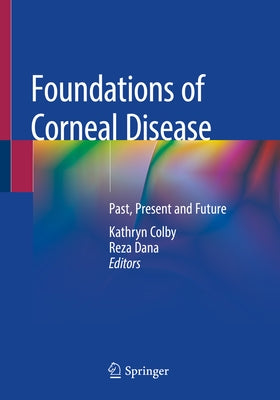 Foundations of Corneal Disease: Past, Present and Future by Colby, Kathryn