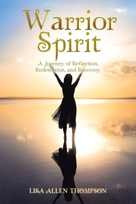 Warrior Spirit: A Journey of Reflection, Redemption, and Recovery by Thompson, Lisa Allen