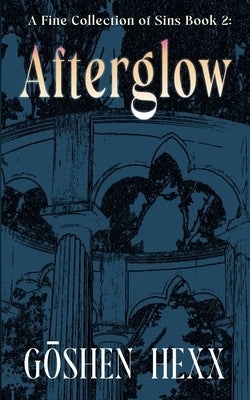 A Fine Collection of Sins Book Two: Afterglow by Hexx, Goshen