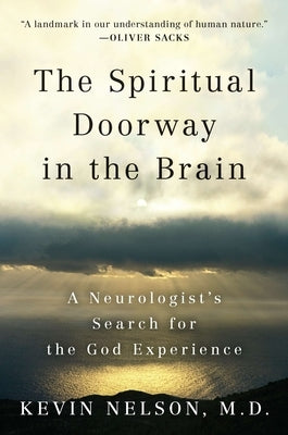 The Spiritual Doorway in the Brain: A Neurologist's Search for the God Experience by Nelson, Kevin