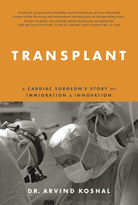 Transplant: A Cardiac Surgeon's Story of Immigration and Innovation by Koshal, Arvind