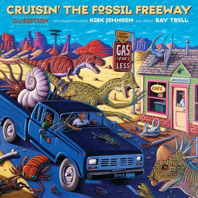 Cruisin' the Fossil Freeway: An Epoch Tale of a Scientist and an Artist on the Ultimate 5,000-Mile Paleo Road Trip by Johnson, Kirk