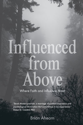 Influenced from Above: Where Faith and Influence Meet by Ahearn, Brian
