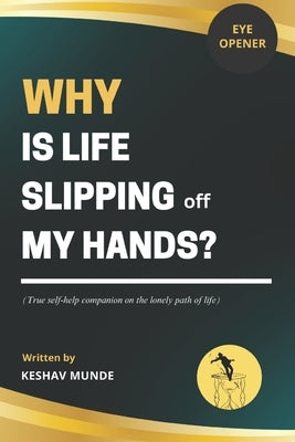Why Is Life Slipping Off My Hands? by Munde, Keshav
