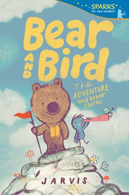 Bear and Bird: The Adventure and Other Stories by Jarvis