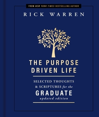 The Purpose Driven Life Selected Thoughts and Scriptures for the Graduate: Keepsake Edition, Fully Updated by Warren, Rick