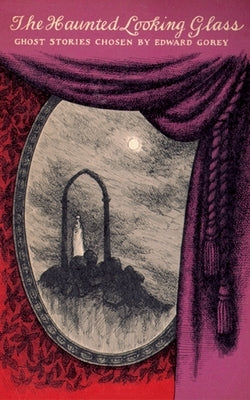 The Haunted Looking Glass by Gorey, Edward