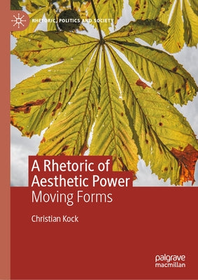 A Rhetoric of Aesthetic Power: Moving Forms by Kock, Christian