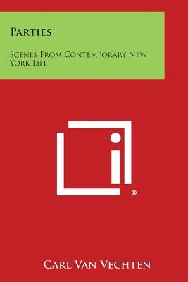 Parties: Scenes From Contemporary New York Life by Van Vechten, Carl