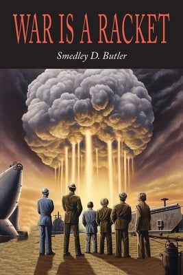 War is a Racket by Butler, Smedley D.