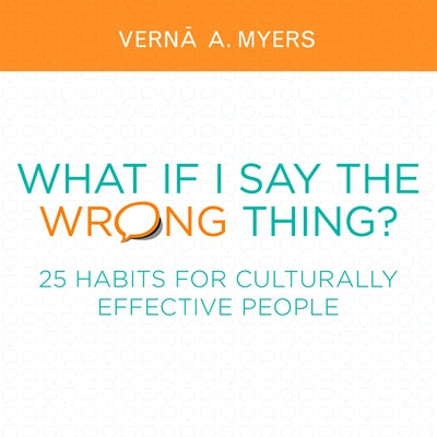 What If I Say the Wrong Thing?: 25 Habits for Culturally Effective People by Myers, Vern&#257; A.