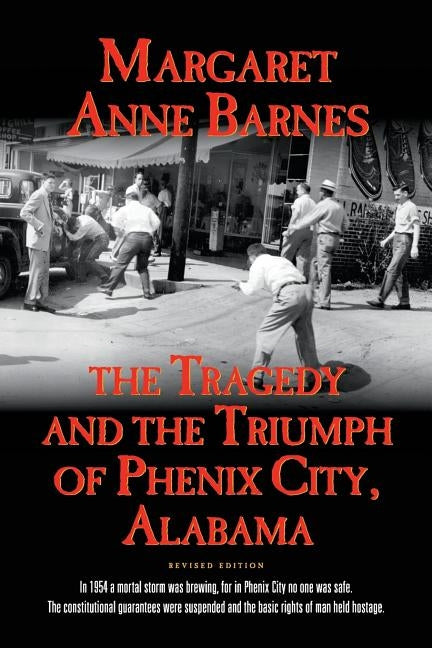 The Tragedy and the Triumph of Phenix City Alabama by Barnes, Margaret Anne