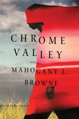 Chrome Valley: Poems by Browne, Mahogany L.