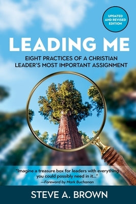 Leading Me: Eight Practices for a Christian Leader's Most Important Assignment by Brown, Steve A.