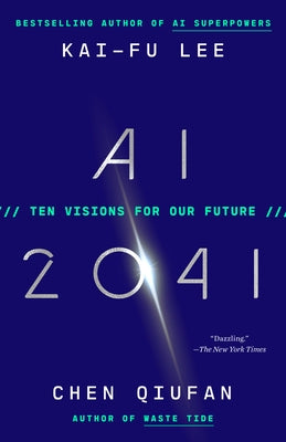 AI 2041: Ten Visions for Our Future by Lee, Kai-Fu