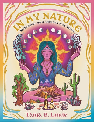 In My Nature: Rediscover Your Own Wild and Free Spirit by Linde, Tanja B.