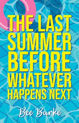 The Last Summer Before Whatever Happens Next by Burke, Bee