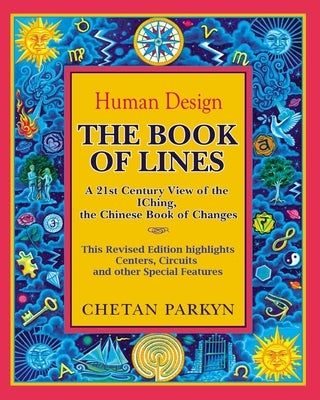 The Book of Lines, A 21st Century View of the IChing the Chinese Book of Changes: Human Design: Discover the Person You Were Born To Be by Roberts, Alexander
