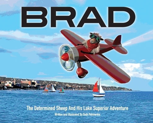 Brad: The Determined Sheep And His Lake Superior Adventure by Petrowske, Beth A.