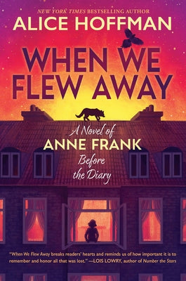 When We Flew Away: A Novel of Anne Frank Before the Diary by Hoffman, Alice