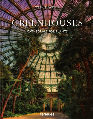Greenhouses: Cathedrals for Plants by Pawlok, Werner