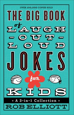 The Big Book of Laugh-Out-Loud Jokes for Kids: A 3-In-1 Collection by Elliott, Rob
