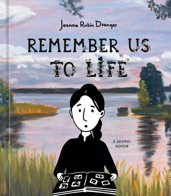 Remember Us to Life: A Graphic Memoir by Dranger, Joanna Rubin