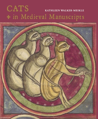 Cats in Medieval Manuscripts by Walker-Meikle, Kathleen