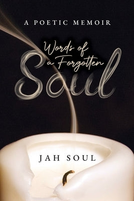 Words of a Forgotten Soul: A Poetic Memoir by Soul, Jah