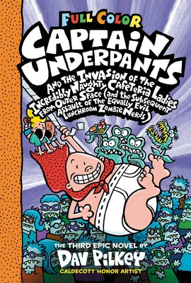 Captain Underpants and the Invasion of the Incredibly Naughty Cafeteria Ladies from Outer Space: Color Edition (Captain Underpants #3): From the Creat by Pilkey, Dav