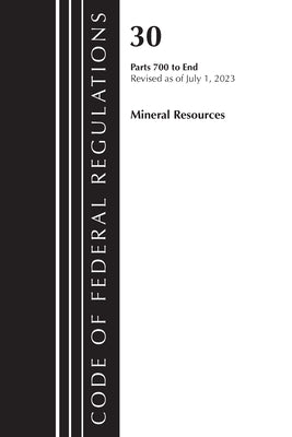 Code of Federal Regulations, Title 30 Mineral Resources 700-End, Revised as of July 1, 2023 by Office of the Federal Register (U S )