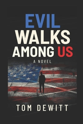 Evil Walks Among US by DeWitt, Tom