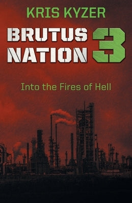 Brutus Nation 3: Into the Fires of Hell by Kyzer, Kris