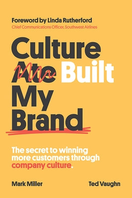 Culture Built My Brand: The Secret to Winning More Customers Through Company Culture by Miller, Mark