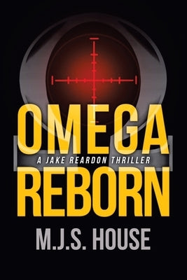 Omega Reborn: A Jake Reardon Thriller by House, M. J. S.