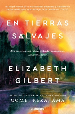 En Tierras Salvajes / The Last American Man by Gilbert, Elizabeth