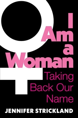 I Am a Woman: Taking Back Our Name by Strickland, Jennifer