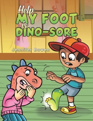 Help My Foot is Dino-Sore by Bowen, Jennifer