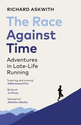 The Race Against Time: Adventures in Late-Life Running by Askwith, Richard