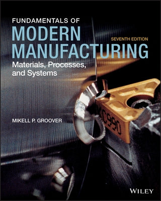 Fundamentals of Modern Manufacturing: Materials, Processes, and Systems by Groover, Mikell P.