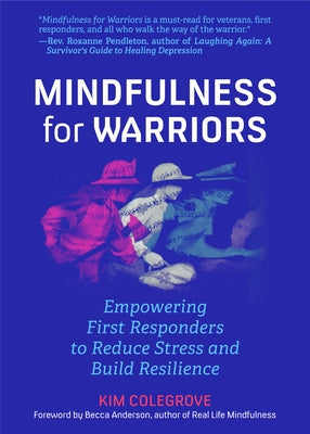 Mindfulness for Warriors: Empowering First Responders to Reduce Stress and Build Resilience (Book for Doctors, Police, Nurses, Firefighters, Paramedic by Colegrove, Kim