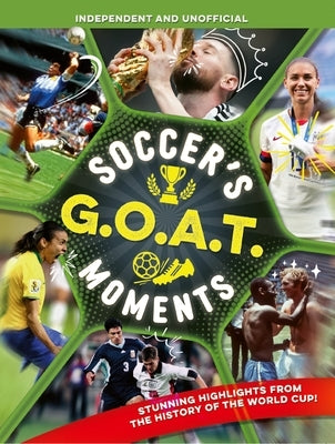 Soccer's Goat Moments: Stunning Highlights from the History of the World Cup by Pettman, Kevin