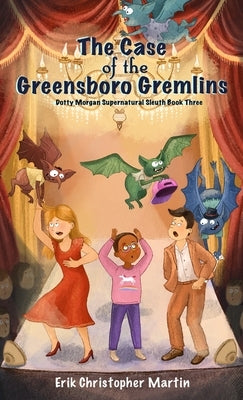 The Case of the Greensboro Gremlins: Dotty Morgan Supernatural Sleuth Book Three by Martin, Erik