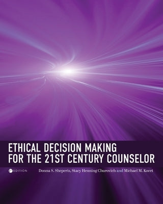 Ethical Decision Making for the 21st Century Counselor by Sheperis, Donna