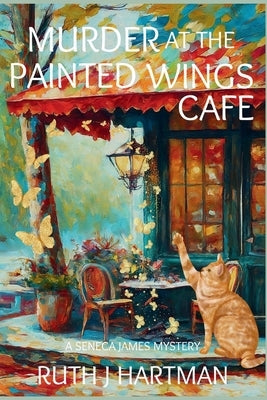 Murder at the Painted Wings Cafe: A Seneca James Mystery by Hartman, Ruth J.