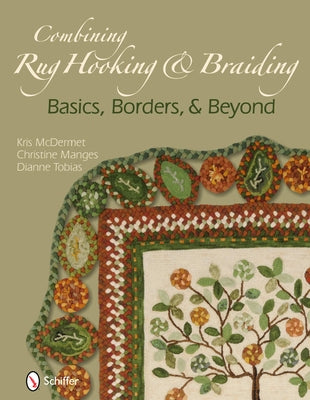 Combining Rug Hooking & Braiding: Basics, Borders, & Beyond by McDermet, Kris