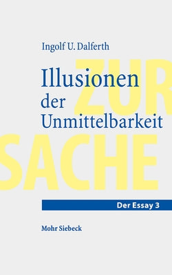 Illusionen Der Unmittelbarkeit: Uber Einen Missverstandenen Modus Der Lebenswelt by Dalferth, Ingolf U.