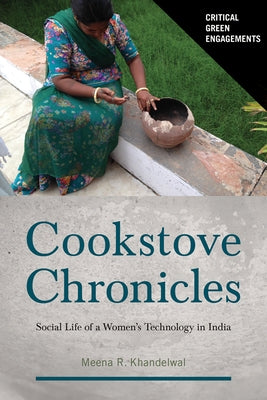 Cookstove Chronicles: Social Life of a Women's Technology in India by Khandelwal, Meena