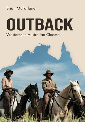 Outback: Westerns in Australian Cinema by McFarlane, Brian