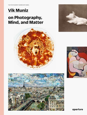 Vik Muniz on Photography, Mind, and Matter by Muniz, Vik